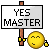 :yes master: